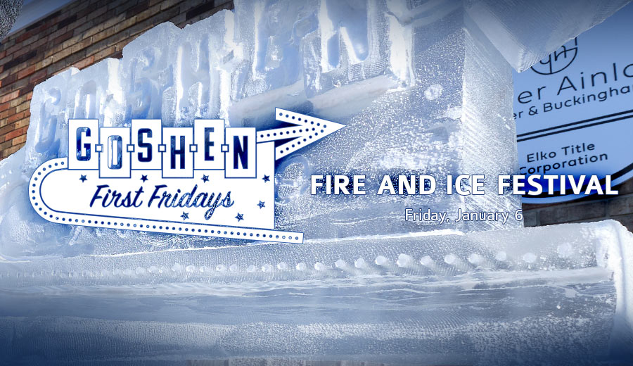 Fire and Ice Festival | January First Fridays | Goshen, Indiana