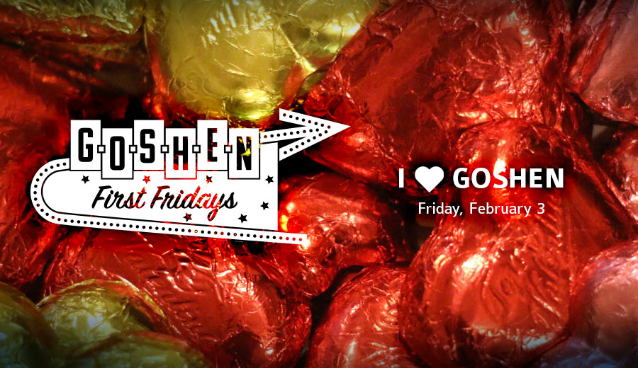 I ❤ Goshen | February First Fridays | Goshen, Indiana