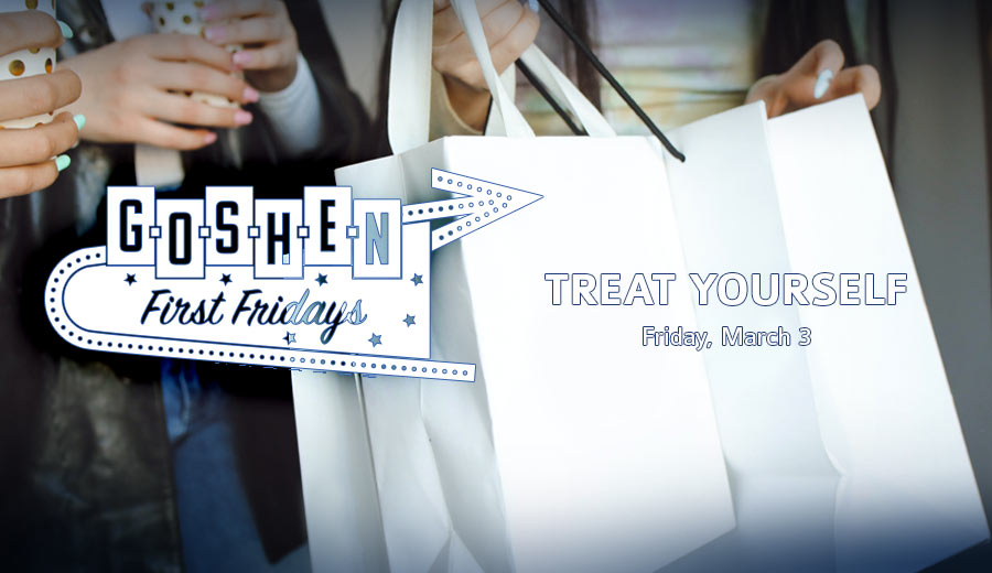 Treat Yourself | March First Fridays | Goshen, Indiana
