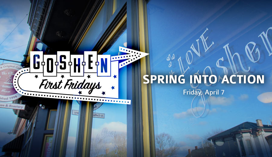 Spring into Action | April First Fridays | Goshen, Indiana