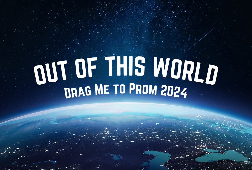 Drag Me to Prom: Out of This World