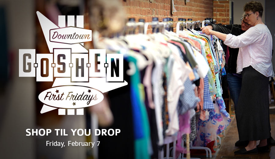 Shop Til You Drop | February First Fridays | Goshen, Indiana