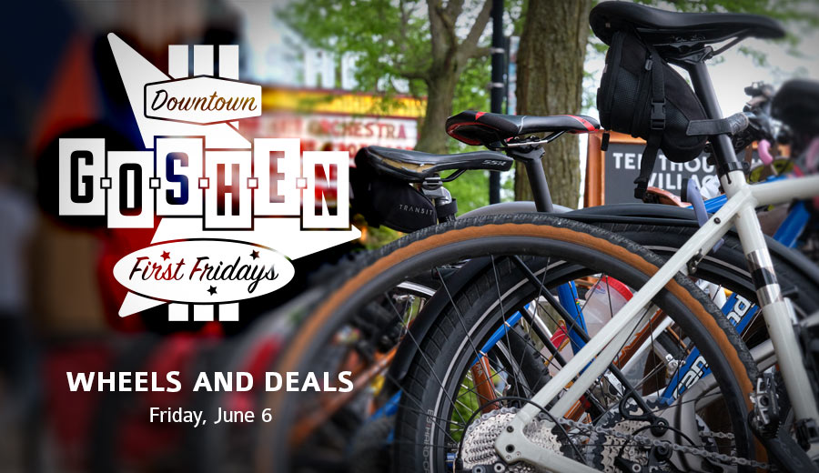 Wheels and Deals | June First Fridays | Goshen, Indiana